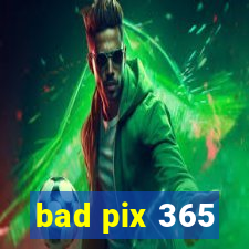 bad pix 365
